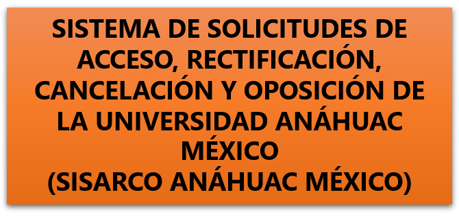 Sistema de solicitudes de acceso, rectificación, cancelación y oposición de la universidad anáhuac (SISARCO ANÁHUAC MÉXICO)