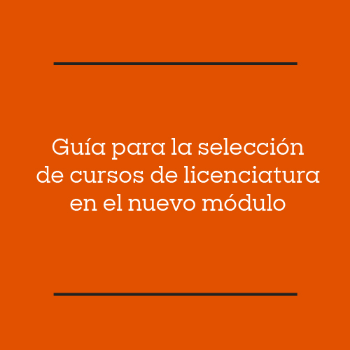 Guía para la selección de cursos de licenciatura en el nuevo módulo