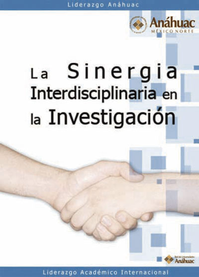 La sinergia interdisciplinaria en la investigación. Tercer Simposio Anáhuac de Investigación