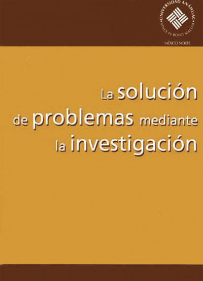 La solución de problemas mediante la investigación. Segundo Simposio Anáhuac de Investigación