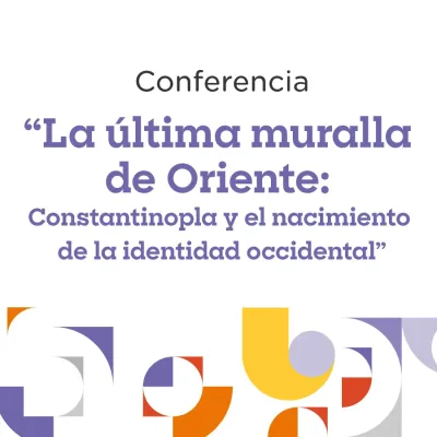Conferencia: "La última muralla de Oriente: Constantinopla y el nacimiento de la identidad occidental”
