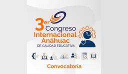 Lanzamos la convocatoria para participar en el 3er Congreso Internacional Anáhuac de Calidad Educativa