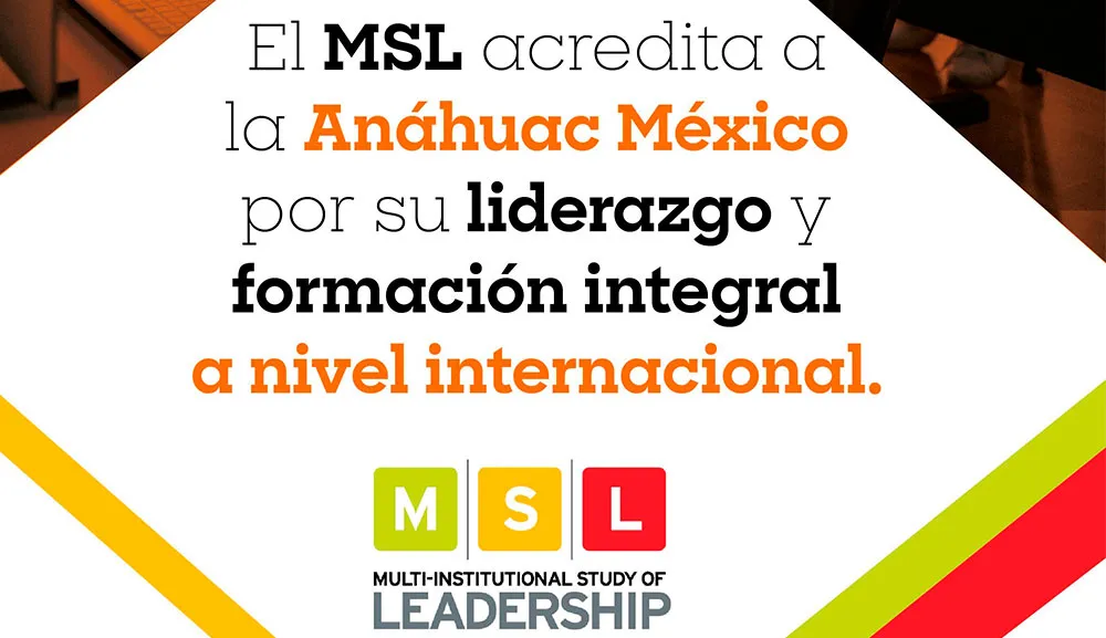 El Multi-Institutional Study of Leadership Institute (MSL) acredita a nivel internacional a la Anáhuac por su liderazgo y formación integral