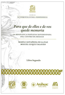 Para que de ellos e de vos quede memoria La heráldica indígena novohispana del centro de México