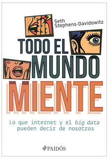 Todo el mundo miente lo que internet y el big data pueden decir de nosotros