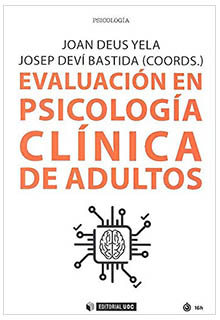 Evaluación en psicología clínica de adultos. Joan Deus Yela, Josep Deví Bastida coordinadores - RC469 .E83 2019