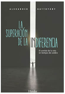 La superación de la indiferencia : el sentido de la vida en tiempos de cambio. Batthyány, Alexander - HM251 .B3818 2020