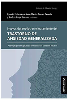 Nuevos desarrollos en el tratamiento del trastorno de ansiedad generalizada : abordajes psicoterapéuticos, farmacológicos y debates actuales . editor Ignacio Etchebarne - RC531 .N84 2019