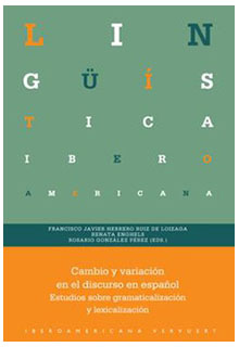 Cambio y variación en el discurso en español:estudios sobre gramaticalización y lexicalización