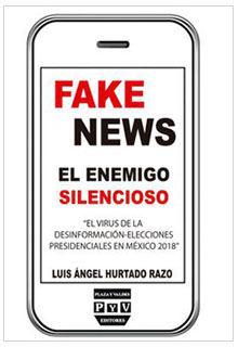 Fake news: el enemigo silencioso: el virus de la desinformación-elecciones presidenciales en México 2018