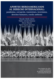 Aportes iberoamericanos al derecho internacional: pandemias, corrupción, transiciones, inversiones, derechos humanos y medio ambiente