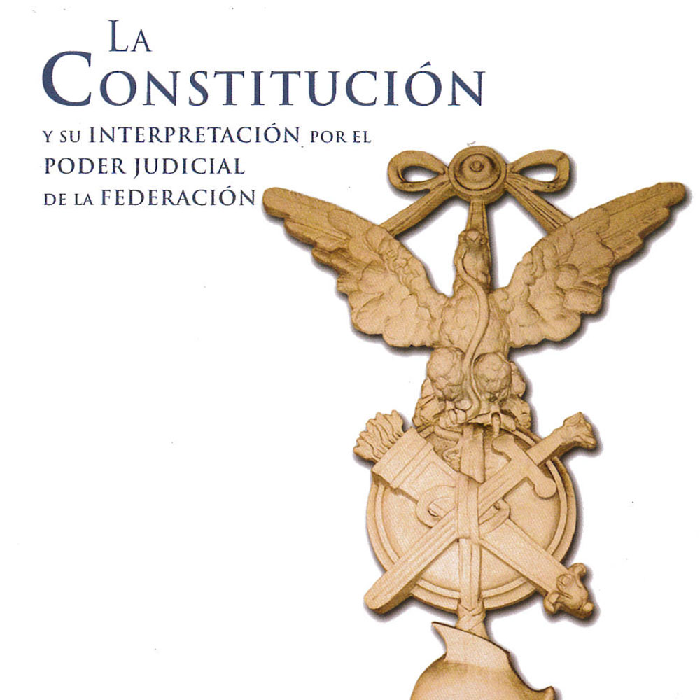 3 / 14 - KGF2923.A487 C65 2017 La Constitución y su interpretación por el Poder Judicial de la Federación
Suprema Corte de Justicia de la Nación, México 2017