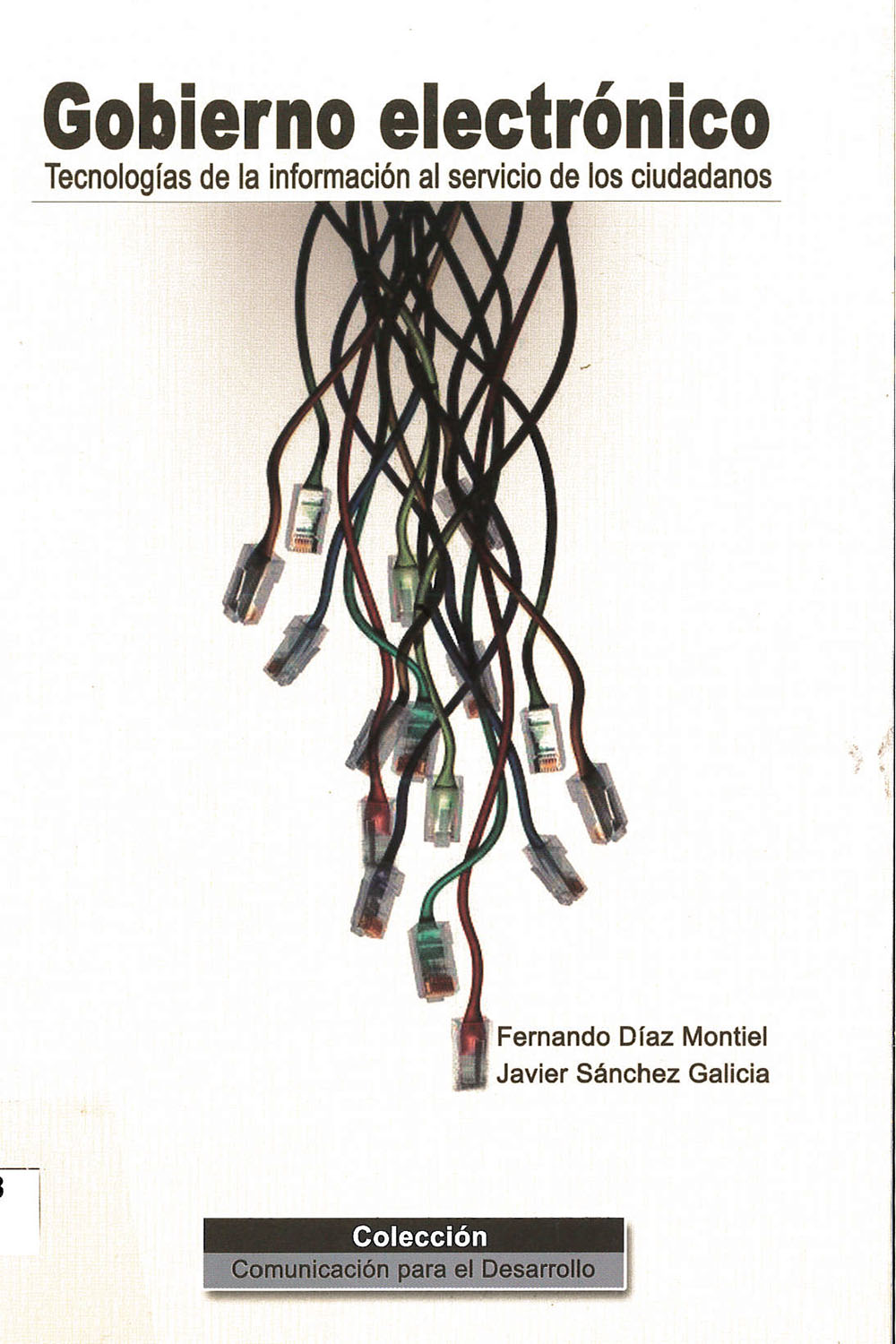 4 / 10 - JF1525.A8 D53 Gobierno electrónico
Fernando Díaz Montiel y Javier Sánchez Galicia - 4 / 10 - JF1525.A8 D53 Gobierno electrónico
Fernando Díaz Montiel y Javier Sánchez Galicia -