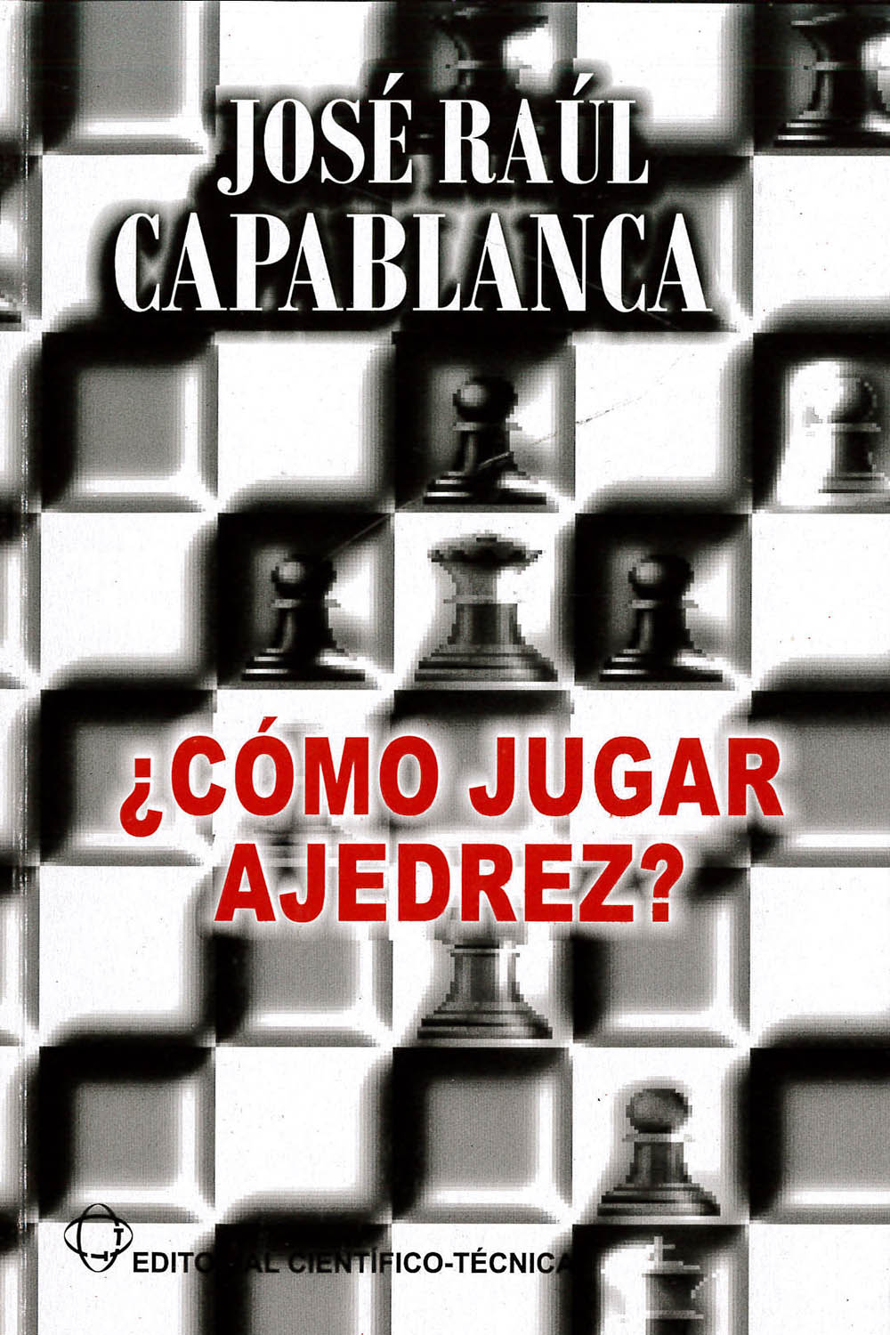 2 / 14 - GV1447 C36 2008 ¿Cómo jugar ajedrez?, José Raúl Capablanca - Editorial Científico-Técnica, Cuba 2011