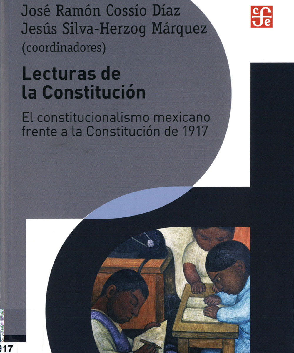 2 / 7 - JL1215.1917 L42 Lecturas de la Constitución, José Ramón Cossío Díaz y Jesús Silva-Herzog Márquez - Fondo de Cultura Económica, México 2017