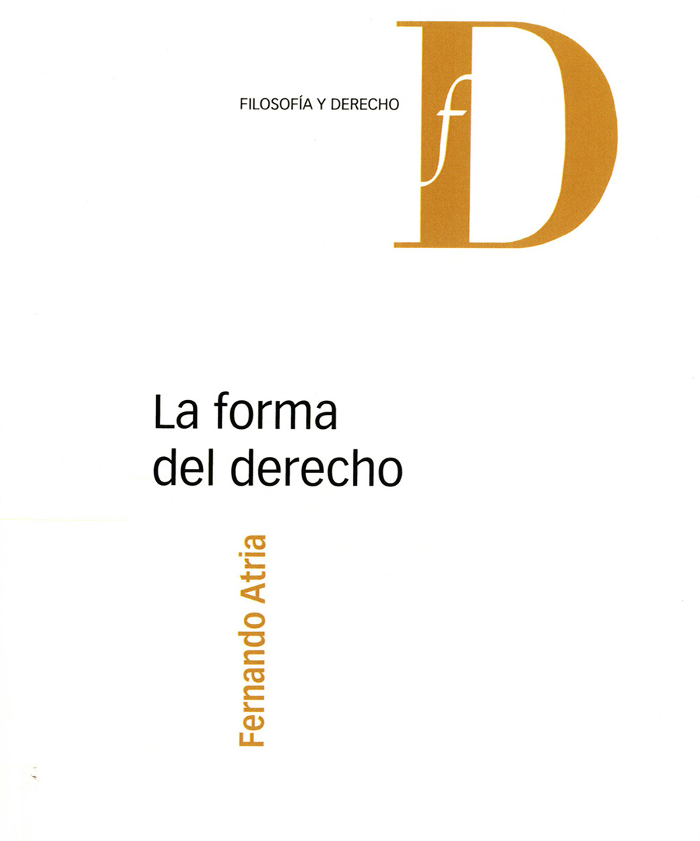 3 / 7 - K460 A87 La forma del derecho, Fernando Atria - Marcial Pons, Madrid 2016