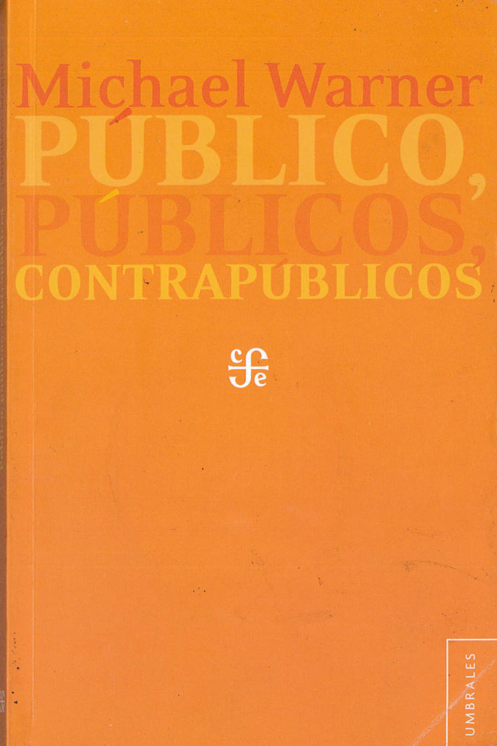 21 / 26 - HM7006 W37 Público, Públicos y Contrapúblicos, Michael Warner - Fondo de Cultura Económica, México 2012
