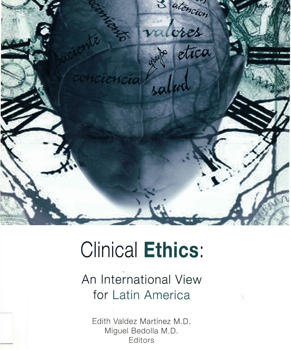 1 / 8 - R724 C55 Clinical Ethics: An International View for Latin América, Edith Valdez Martínez y Miguel Bedolla - Grupo Ixtel Editores, México D.F. 2009