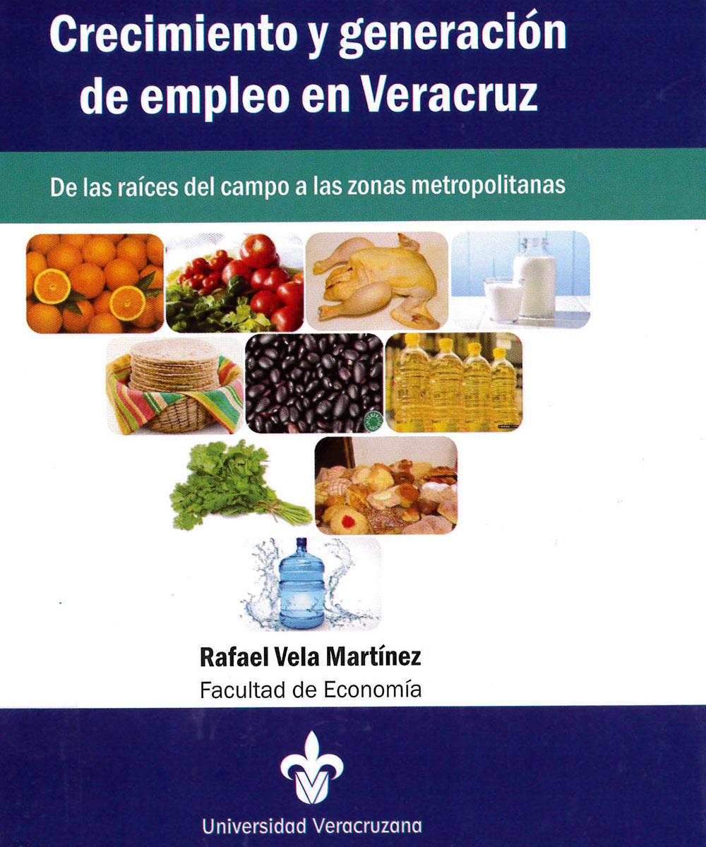 4 / 9 - HD8119.V42 V45 Crecimiento y generación de empleo en Veracruz, Rafael Vela Martínez - UV, México 2016