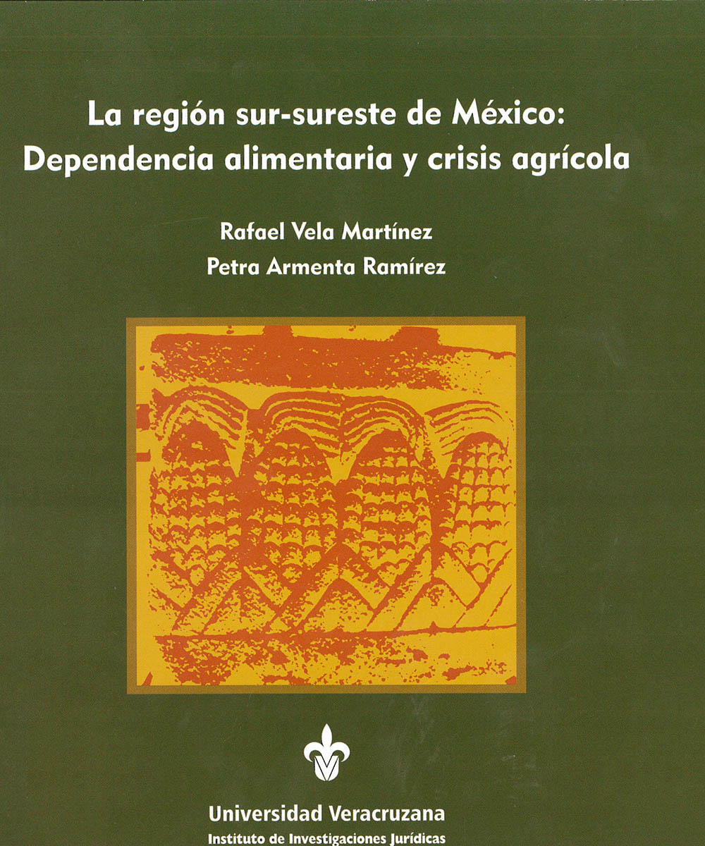 6 / 9 - HD1792 V45 La región sur-sureste de México: Dependencia alimentaria y crisis agrícola, Rafael Vela Martínez - UV, México 2015