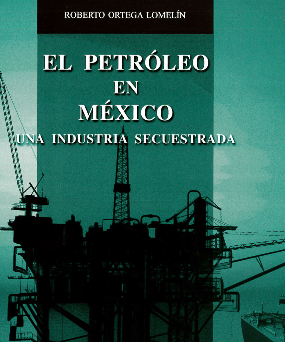 2 / 5 - HD9574.M6 O-78 El petróleo en México, Roberto Ortega Lomelín - Porrúa, México 2012