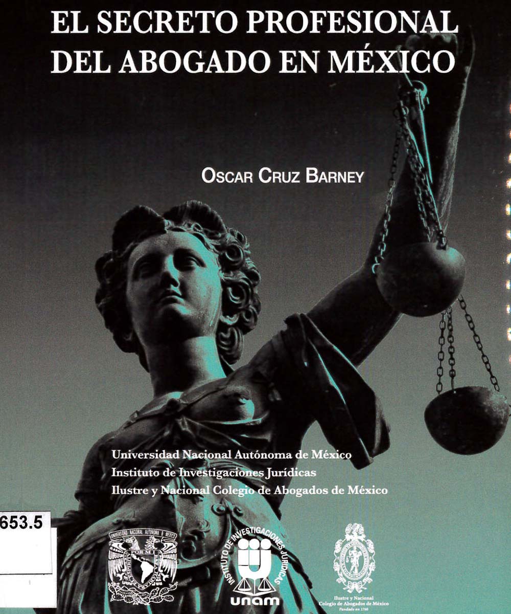 8 / 13 - KGF2653.5 C78 El secreto profesional del abogado en México, Oscar Cruz Barney - UNAM, México 2018