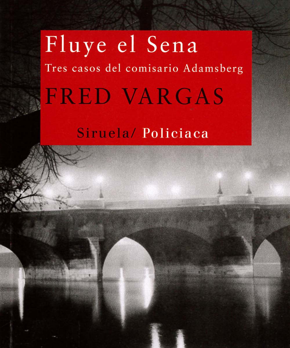 9 / 13 - PQ2682.A725 V37 Fluye el Sena, Fred Vargas - Ediciones Siruela, Madrid 2012