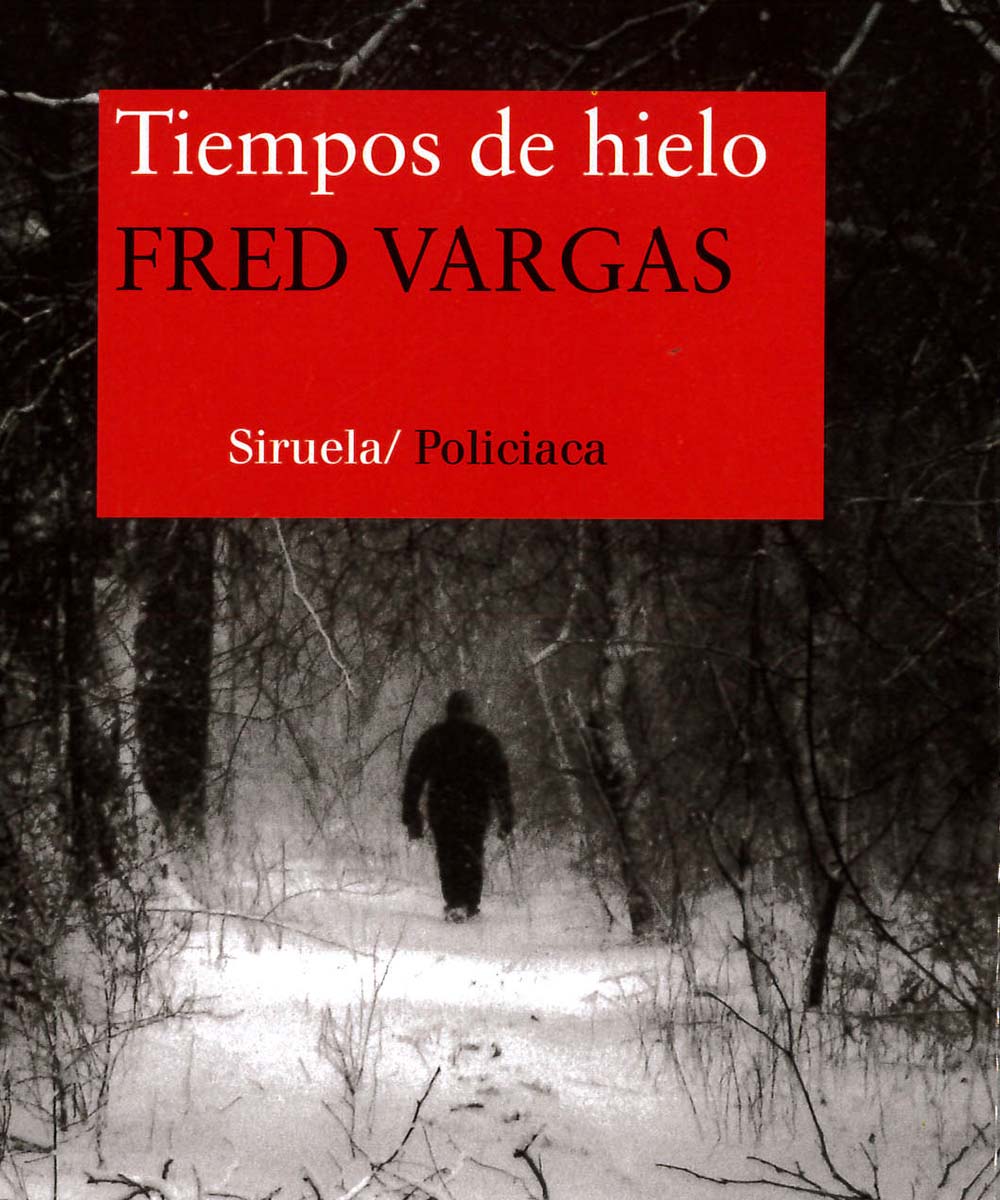 1 / 11 - PQ2682.A725 V38 Tiempos de hielo, Fred Vargas - Ediciones Siruela, Madrid 2015