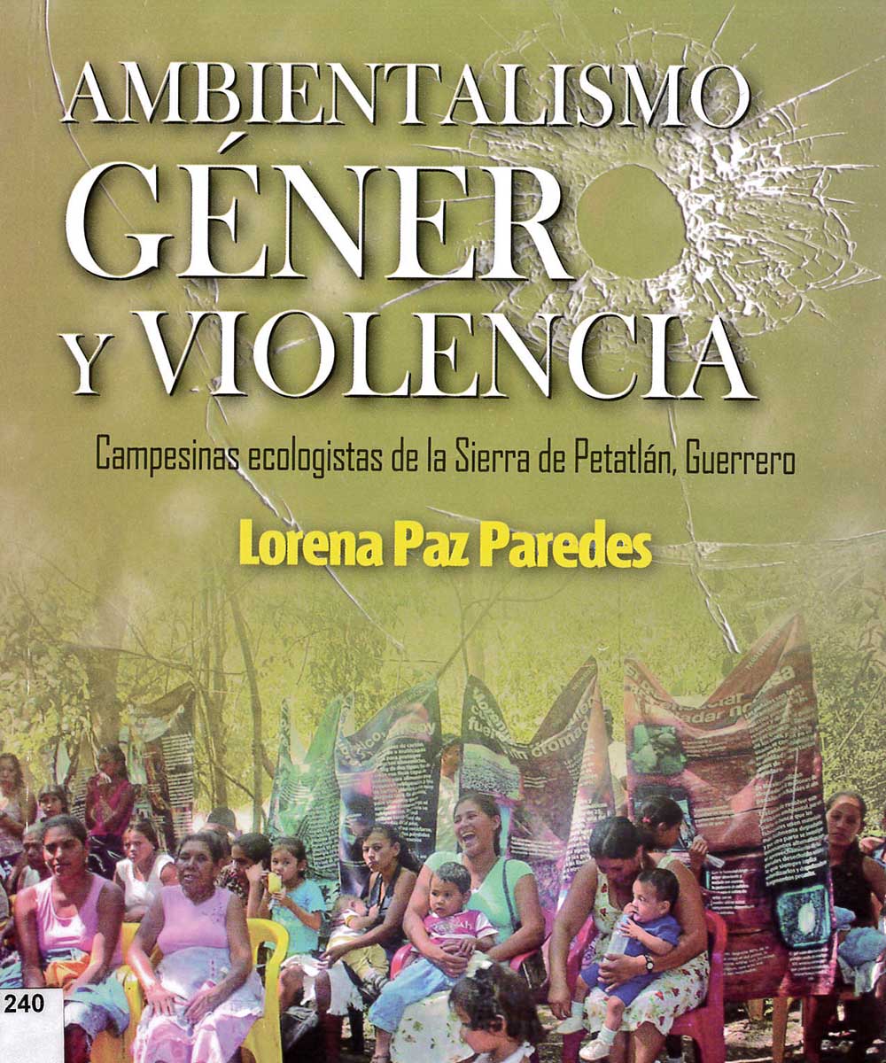18 / 21 - HQ1240 P39 Ambientalismo, género y violencia, Lorena Paz - Juan Pablos Editor, México 2015