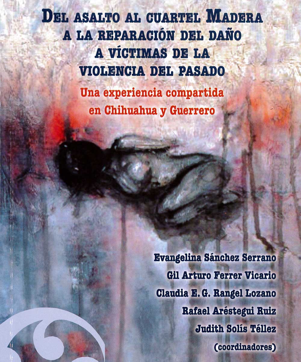 19 / 21 - F1235 A83 Del asalto al cuartel Madera a la reparación del daño a víctimas de la violencia del pasado - Juan Pablos Editor, México 2014