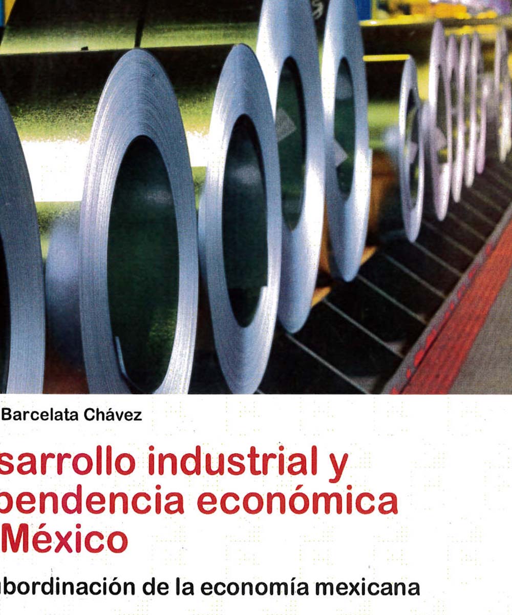 3 / 17 - HD3616 B37 DESARROLLO INDUSTRIAL Y DEPENDENCIA ECONÓMICA EN MÉXICO, HILARIO BARCELATA CHÁVEZ  - ACADÉMICA ESPAÑOLA, ALEMANIA 2012