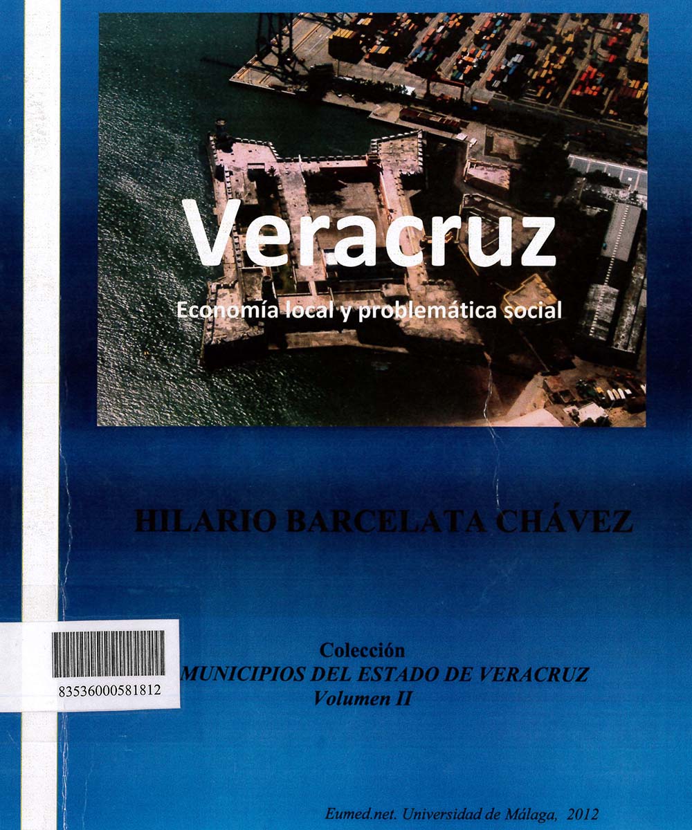 6 / 17 - HC137.V4 B37 VERACRUZ ECONOMÍA LOCAL Y PROBLEMÁTICA SOCIAL, HILARIO BARCELATA CHÁVEZ  -  EUMED.NET. UNIVERSIDAD DE MÁLAGA, ESPAÑA 2012