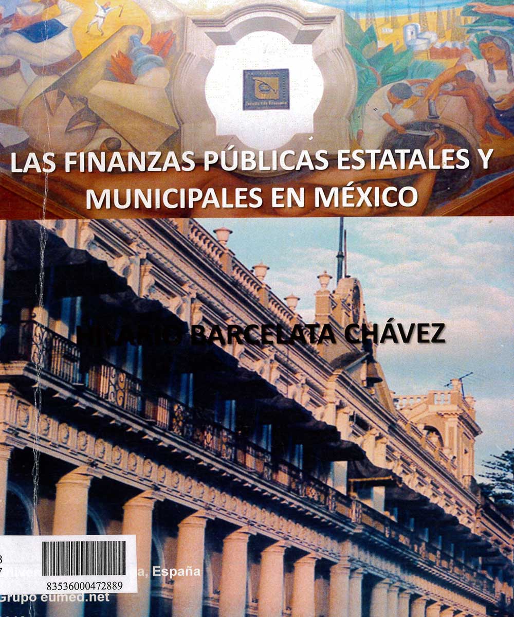 13 / 17 - HJ803 B37 LAS FINANZAS PÚBLICAS ESTATALES Y MINICIPALES EN MÉXICO, HILARIO BARCELATA CHÁVEZ  -  EUMED.NET. UNIVERSIDAD DE MÁLAGA, ESPAÑA 2010