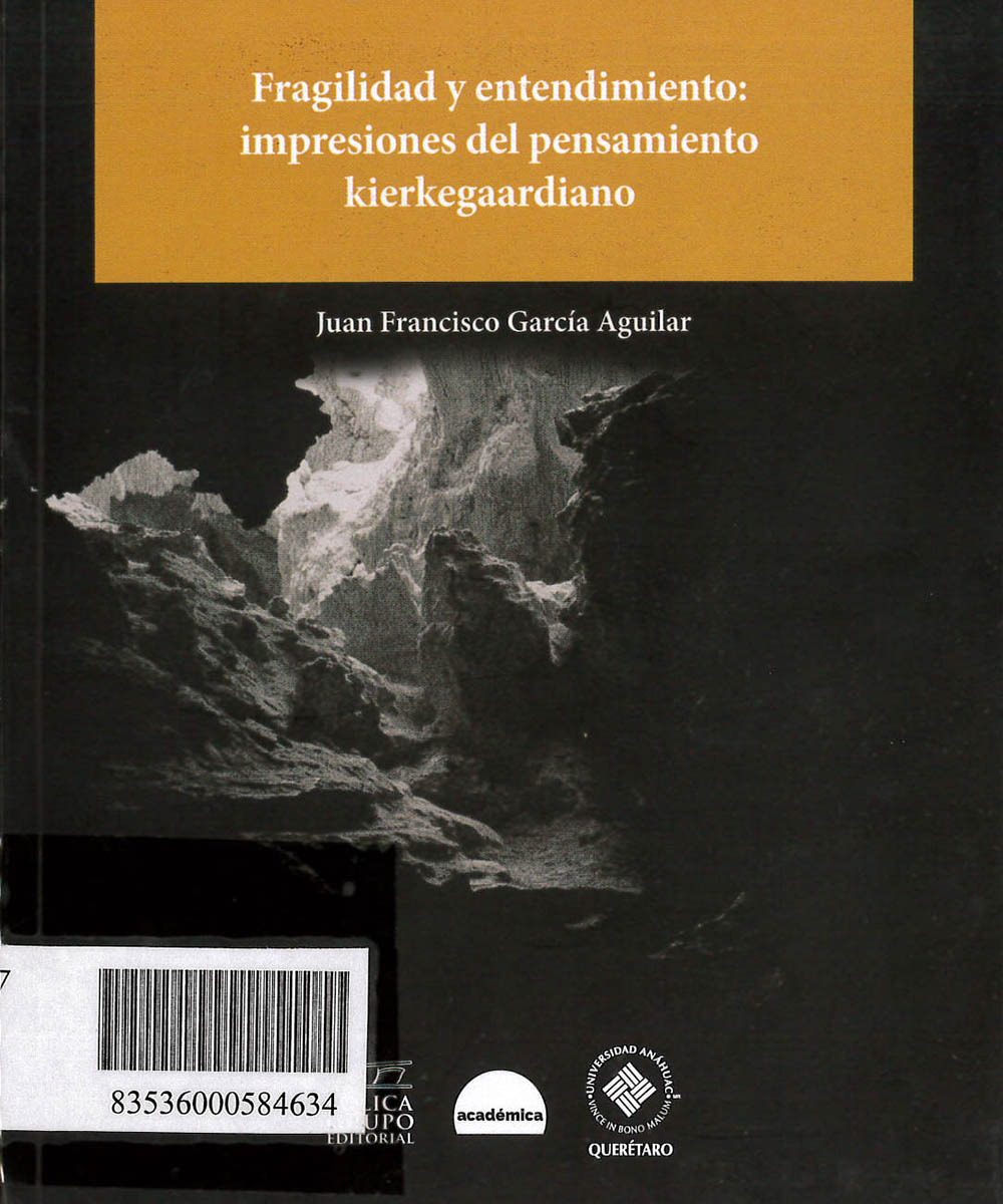 1 / 10 - B4377 G27 FRAGILIDAD Y ENTENDIMIENTO: IMPRESIONES DEL PENSAMIENTO KIERKEGAARDIANO, JUAN FRANCISCO GARCÍA AGUILAR - EÓLICA GRUPO, MÉXICO 2018