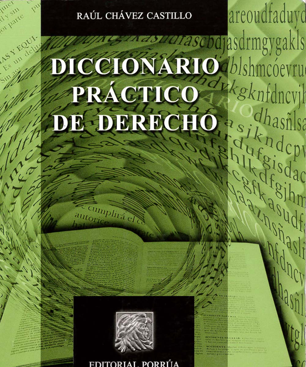 4 / 10 - K50 C43 DICCIONARIO PRÁCTICO DE DERECHO, RAÚL CHÁVEZ CASTILLO - PORRÚA, MÉXICO 2015