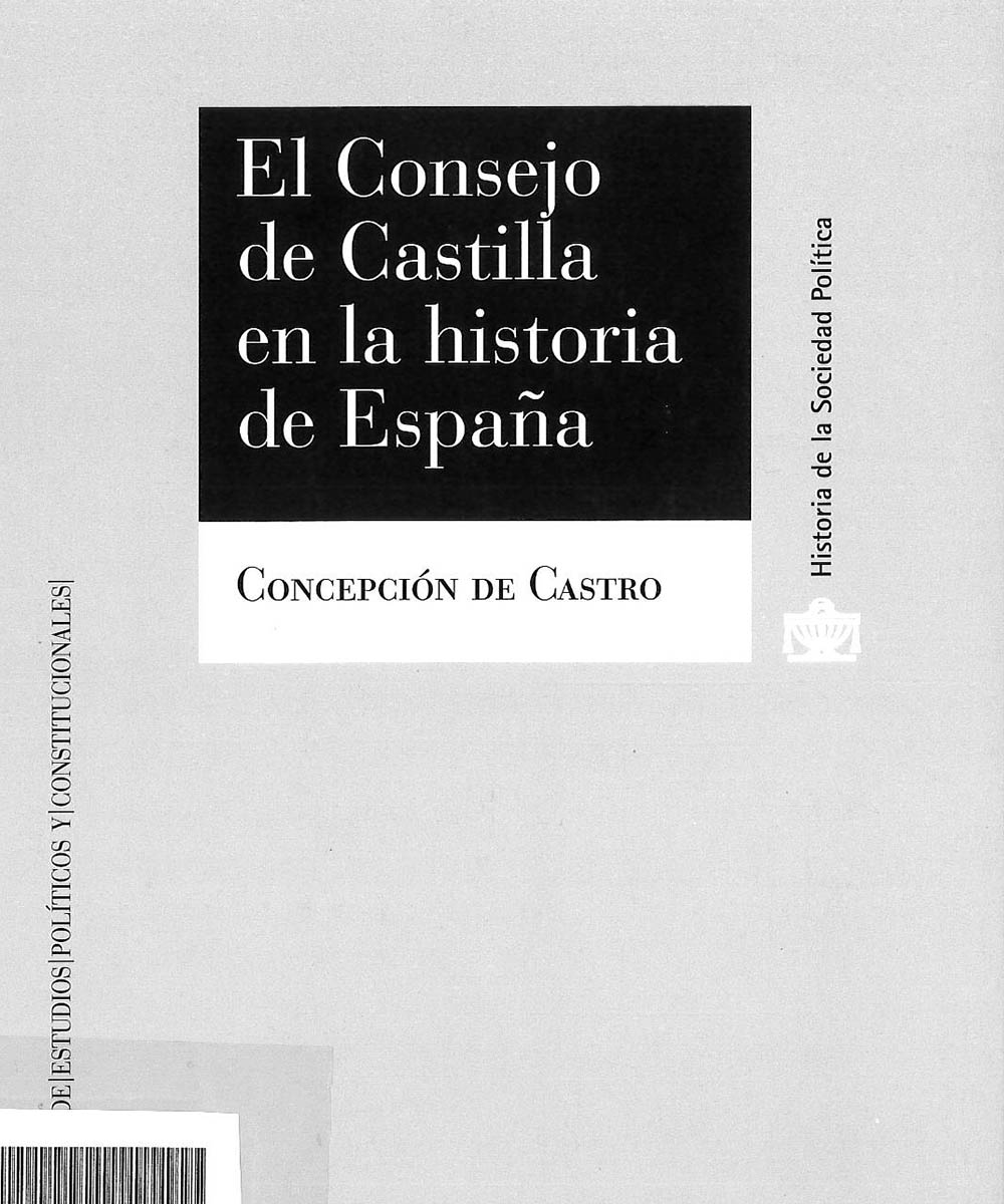 4 / 8 - JN8145 C38 C.1 El Consejo de Castilla en la historia de España, Concepción De Castro - Centro de Estudios Políticos y Constitucionales, Madrid 2015