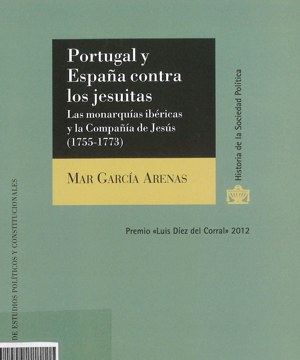 5 / 8 - BX3744.A1 G37 C.1 Portugal y España contra los jesuitas, Mar García Arenas - Centro de Estudios Políticos y Constitucionales, Madrid 2014