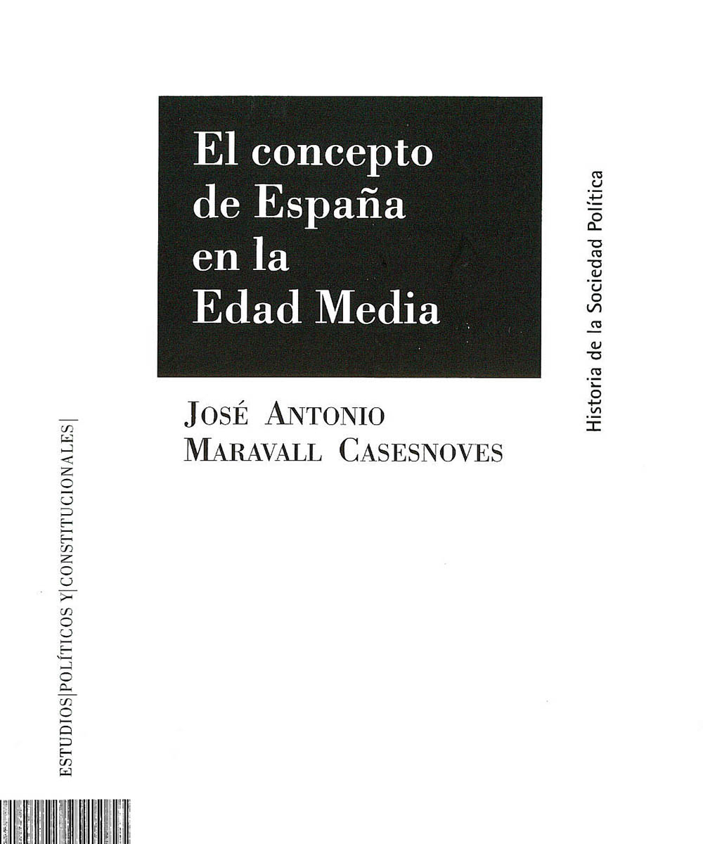 7 / 8 - KGF2579 C38 C.2 El concepto de España en la Edad Media, José Antonio Maravall Casesnoves - Centro de Estudios Políticos y Constitucionales, Madrid 2013