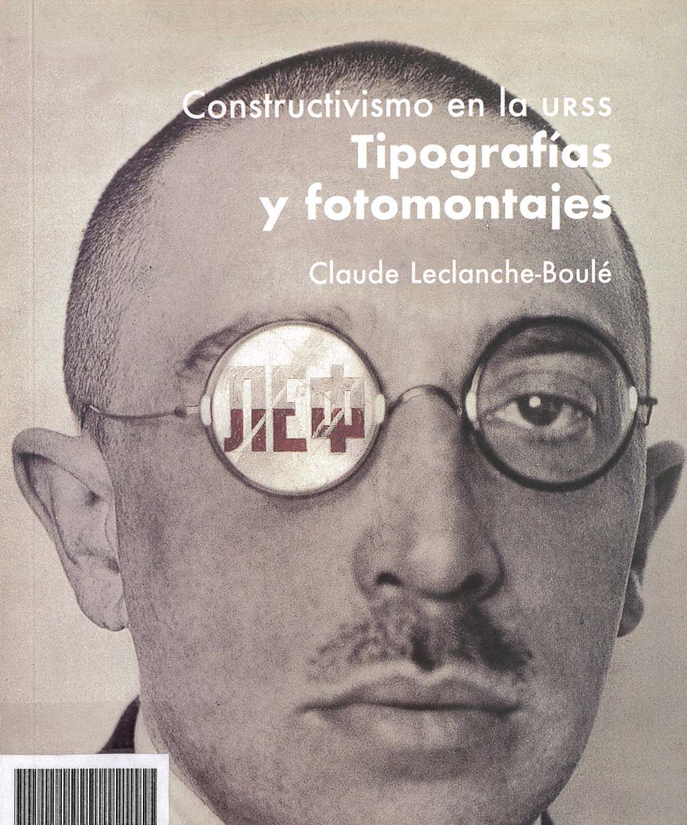 3 / 7 - Z165 L42 Constructivismo en la URSS Tipografías y fotomontajes, Claude Leclanche-Boulé Campgráf Editors, España 2003