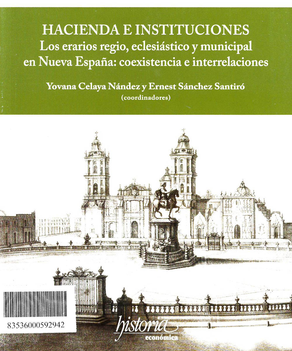 1 / 9 - HJ2240 H32 Hacienda e Instituciones: Los erarios regio, eclesiástico y municipal en Nueva España - Instituto Mora, México 2019