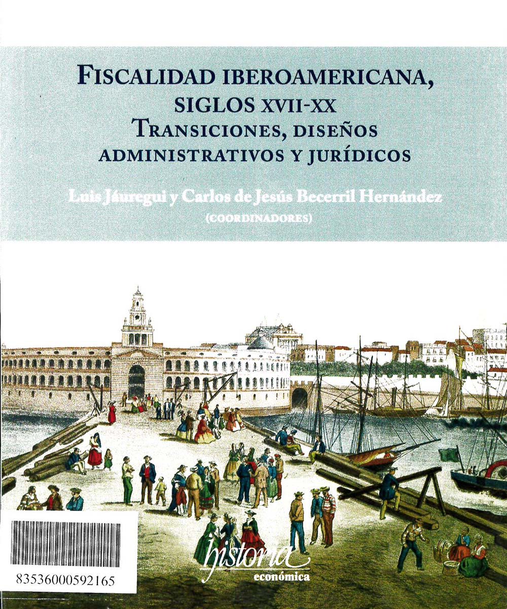 4 / 9 - HJ2240 F58 Fiscalidad Iberoamericana, Siglos XVII-XX: Transiciones, Diseños Administrativos y Jurídicos - Instituto Mora, México 2018