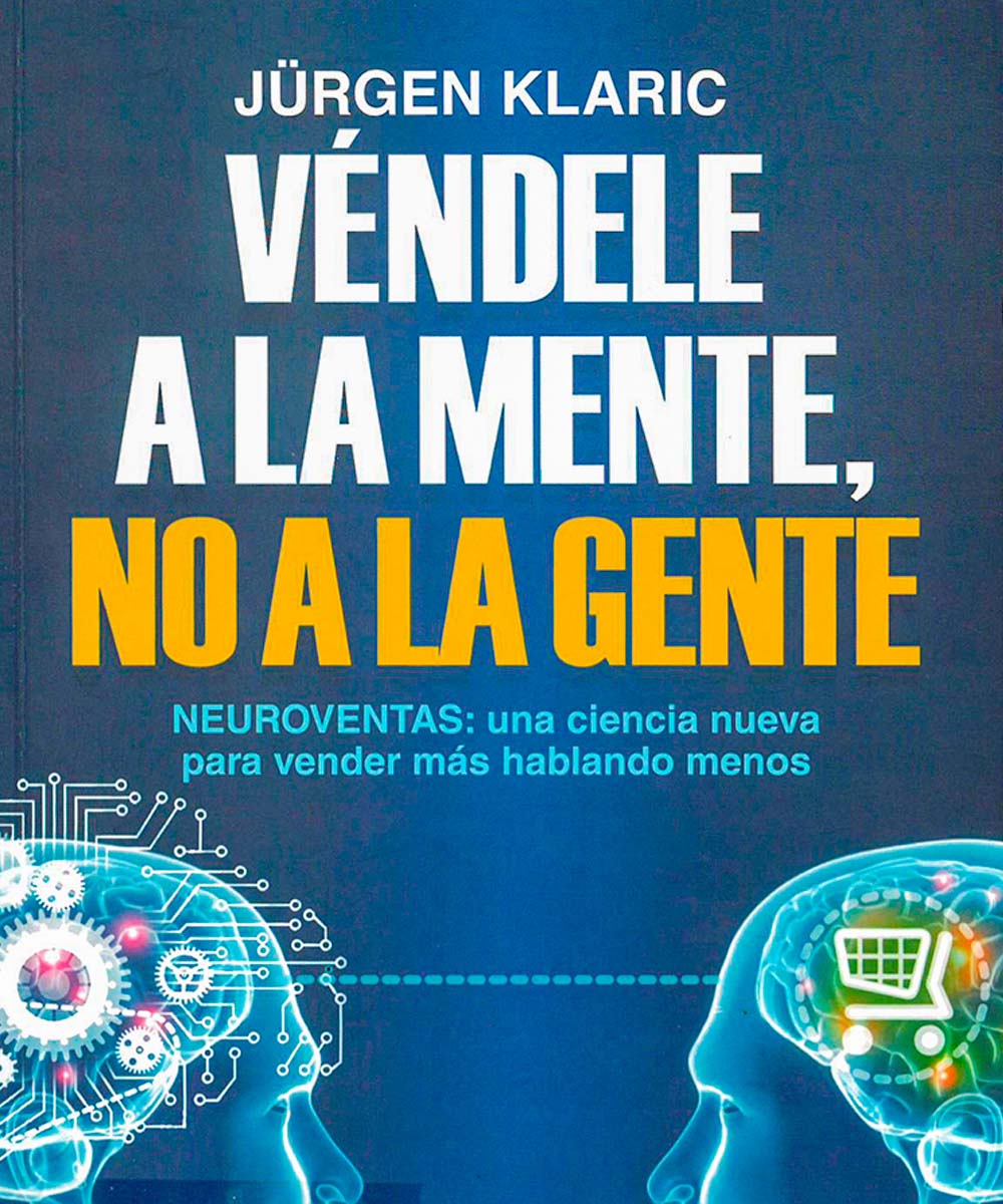 7 / 7 - HF 5438.8P7 5K53 2017  Véndele a la mente, no a la gente, Jurgen Klaric - PAIDÓS, México 2017