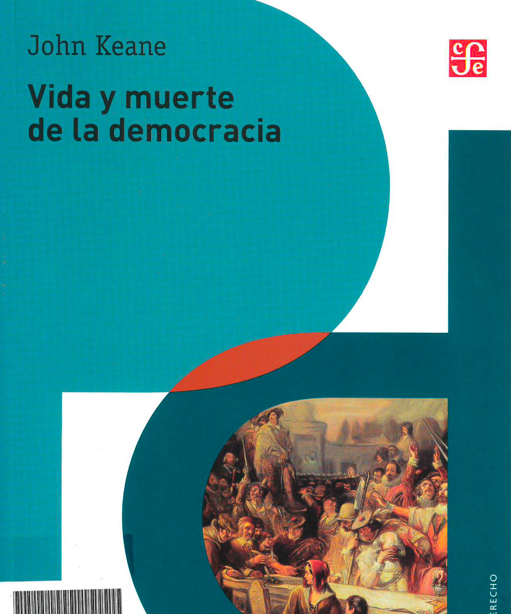 6 / 6 - JC421 K43 Vida y muerte de la democracia, John Keane - Fondo de Cultura Ecónomica, México 2018