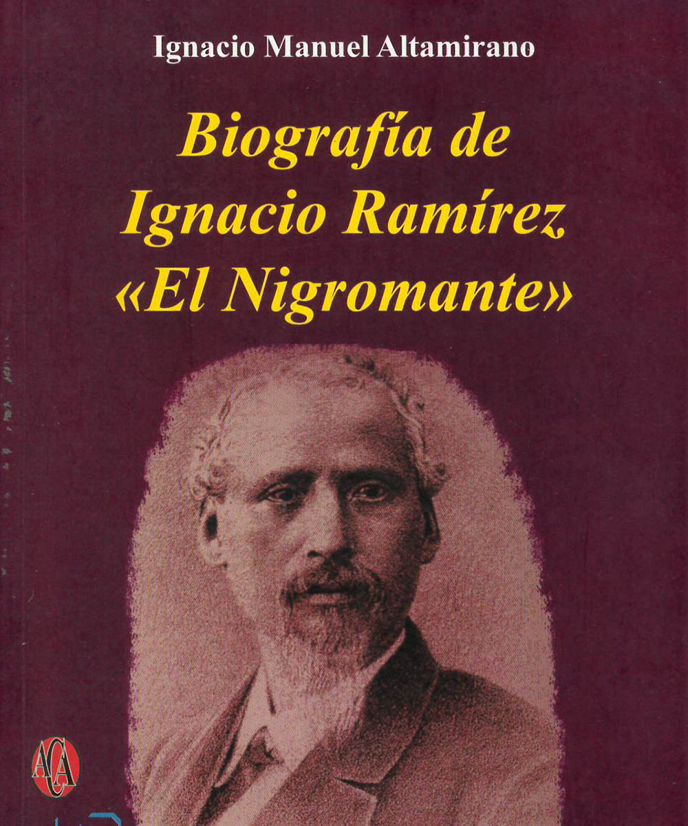 4 / 5 - F1232 R35 Biografía de Ignacio Ramírez, Ignacio Manuel  Altamirano / Altres Costa-Amic Editores, México 2018