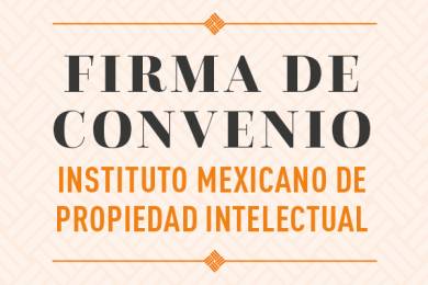 Firma de Convenio con el Instituto Mexicano de Propiedad Intelectual