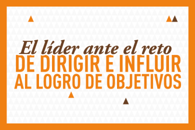 El Líder ante el Reto de Dirigir e Influir al Logro de Objetivos