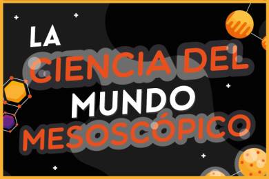 La Ciencia del Mundo Mesoscópico