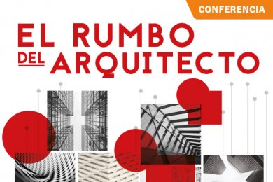 Ciclo de Conferencias: El Rumbo del Arquitecto