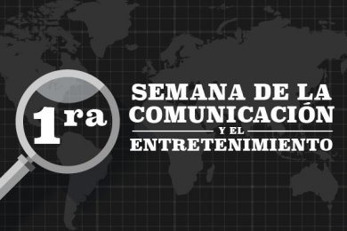 Primera Semana de la Comunicación y el Entretenimiento