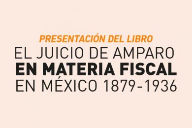 El Juicio de Amparo en Materia Fiscal en México 1879-1936